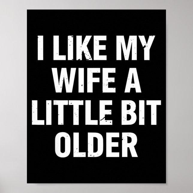 I Like My Wife A Little Bit Older Funny Saying Wom Poster (Front)
