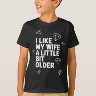 I Like My Wife A Little Bit Older Funny Saying Wom T-Shirt