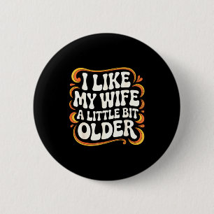 I Like My Wife A Little Bit Older Groovy Marriage  6 Cm Round Badge