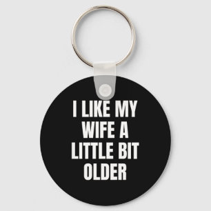 I Like My Wife A Little Bit Older  Key Ring