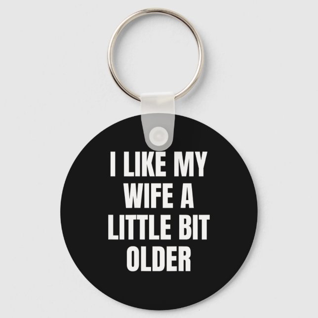 I Like My Wife A Little Bit Older  Key Ring (Front)