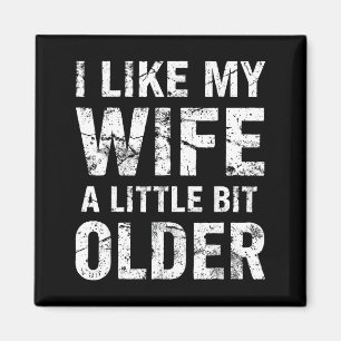 I Like My Wife A Little Bit Older  Magnet