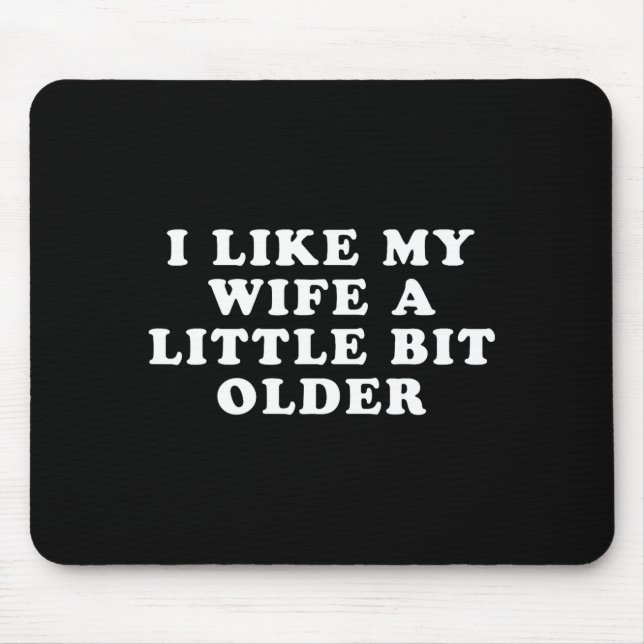 I Like My Wife A Little Bit Older  Mouse Pad (Front)