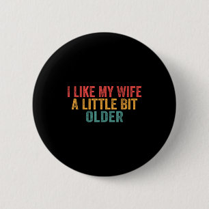 I Like My Wife A Little Bit Older Retro Funny Sayi 6 Cm Round Badge
