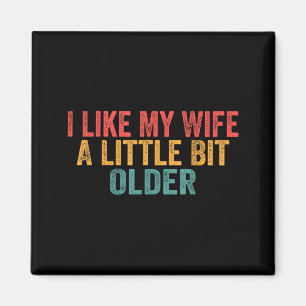 I Like My Wife A Little Bit Older Retro Funny Sayi Magnet