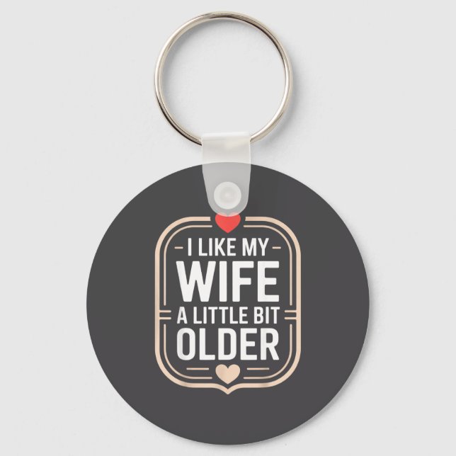 I Like My Wife A Little Bit Older Sarcastic Husban Key Ring (Front)