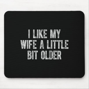 I Like My Wife A Little Bit Older Vintage Husband Mouse Pad