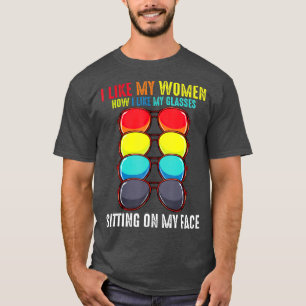 I Like My Women How I Like My Glasses Sitting T-Shirt