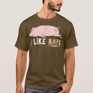 I Like Naps Funny Pig Cute Lazy Animal Kawaii2907 T-Shirt