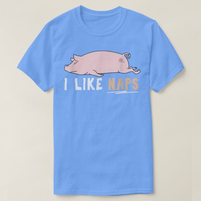 I Like Naps Funny Pig Cute Lazy Animal Kawaii  T-Shirt (Design Front)