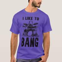 I Like o Bang Drums Funny Drummer 