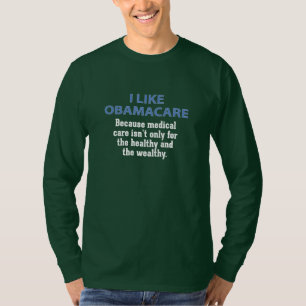 I Like ObamaCare - For Everyone T-Shirt