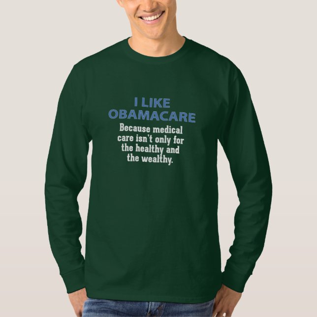 I Like ObamaCare - For Everyone T-Shirt (Front)