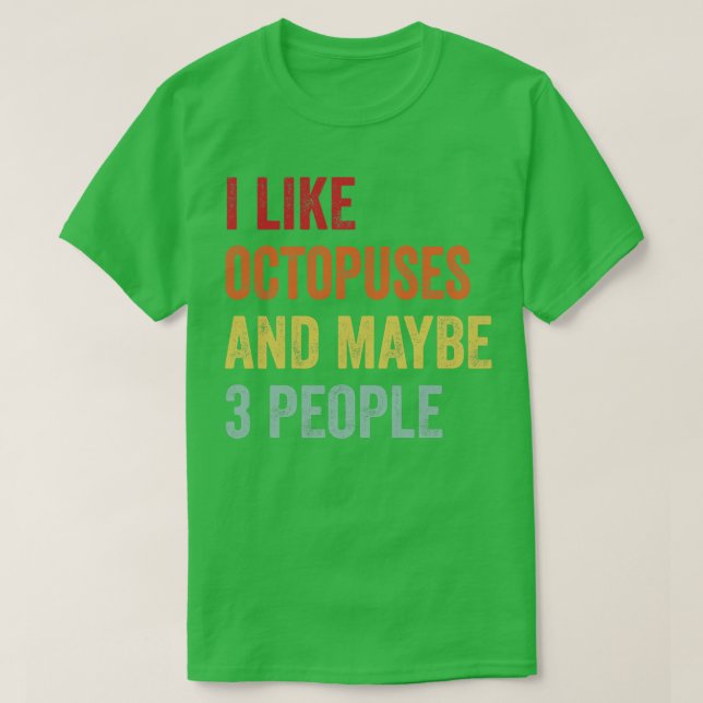 I Like Octopuses Maybe 3 People T-Shirt (Design Front)