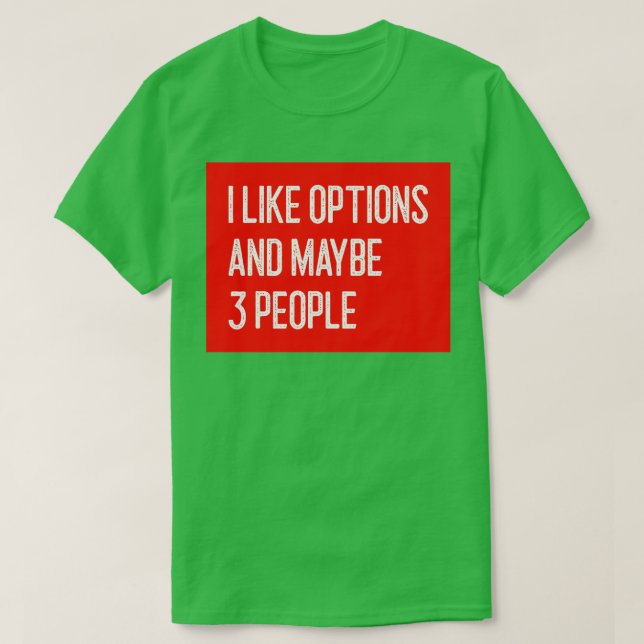 I Like Options and Maybe 3 People Funny Option Tra T-Shirt (Design Front)