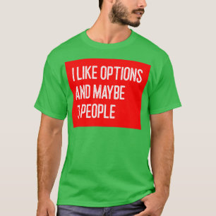 I Like Options and Maybe 3 People Funny Option Tra T-Shirt