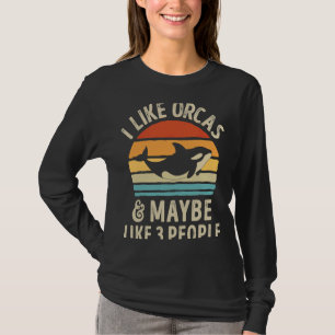 I Like Orcas and Maybe 3 People Orca Killer Whale T-Shirt
