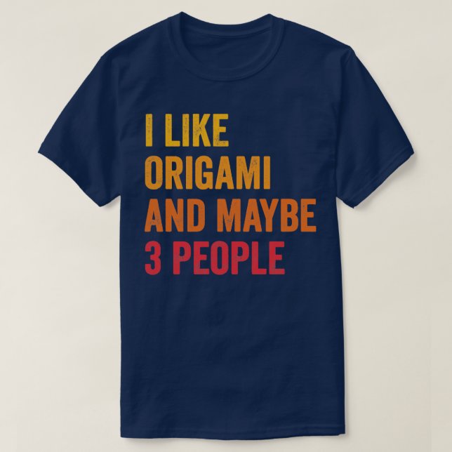 I Like Origami and Maybe 3 People Origami Lover Gi T-Shirt (Design Front)