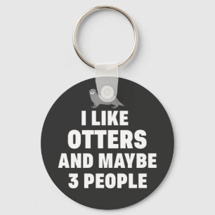 I like Otters and maybe 3 people Funny Otter Lover Key Ring