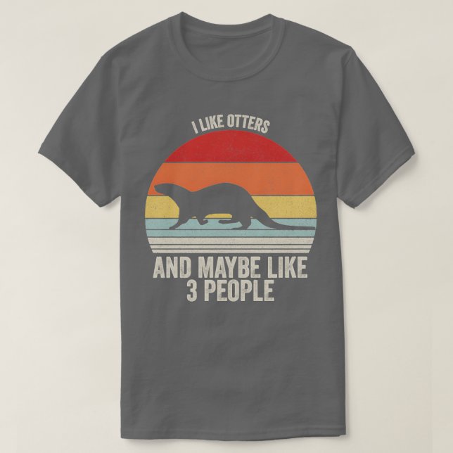 I Like Otters Maybe Like 3 People Otter 1 T-Shirt (Design Front)