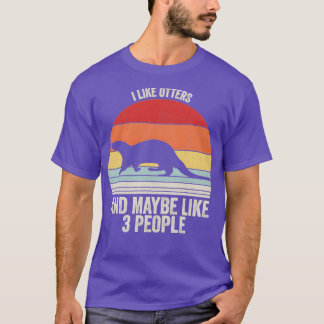 I Like Otters Maybe Like 3 People Otter 2 T-Shirt