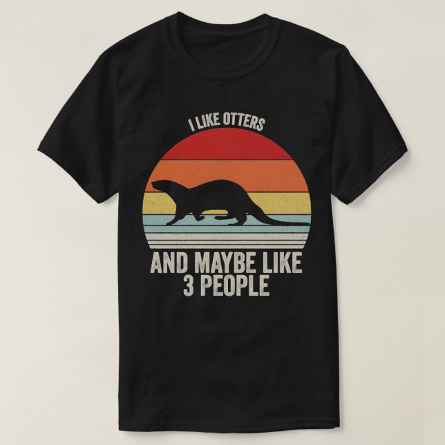I Like Otters Maybe Like 3 People Otter T-Shirt (Design Front)