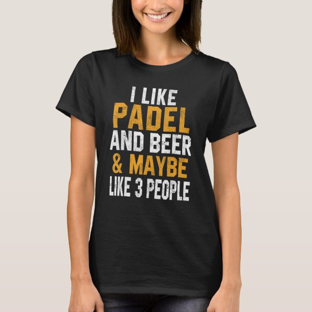 I Like Padel And Beer Coach Paddle Tennis Player C T-Shirt (Front)