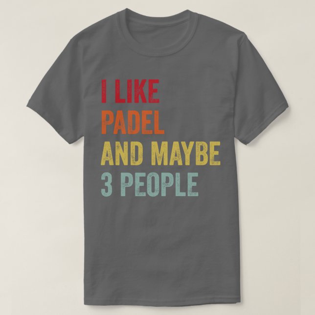 I Like Padel Maybe 3 People T-Shirt (Design Front)