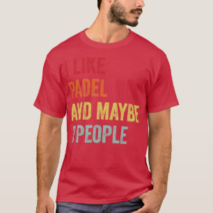 I Like Padel Maybe 3 People T-Shirt