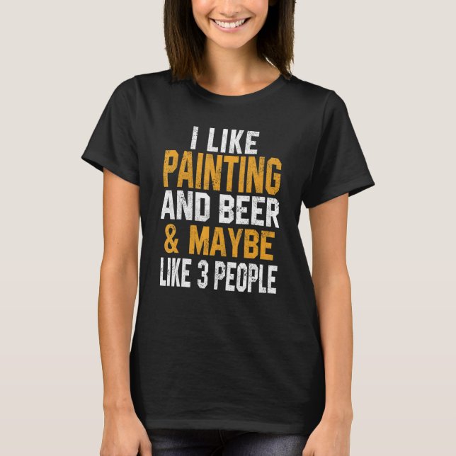 I Like Painting And Beer Artist Painter     Mom T-Shirt (Front)