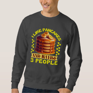 i like pancakes and maybe 3 people sweatshirt