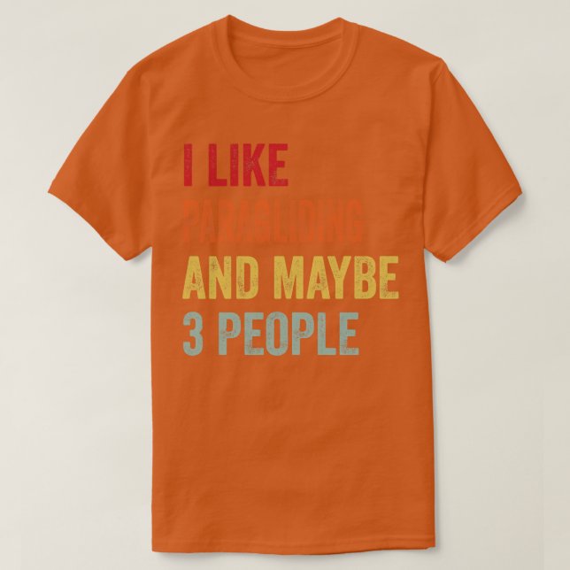 I Like Paragliding Maybe 3 People T-Shirt (Design Front)