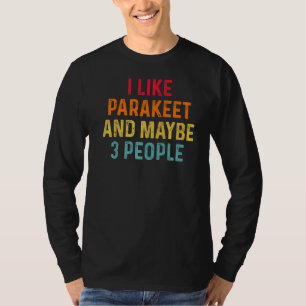 I Like Parakeet And Maybe 3 People Retro Vintage T-Shirt