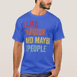 I Like Parkour Maybe 3 People T-Shirt