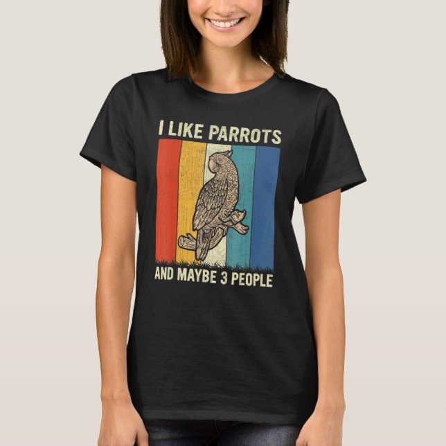 I Like Parrots And Maybe 3 People Retro Parrots T-Shirt (Front)