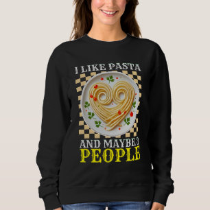i like pasta and maybe 3 people sweatshirt