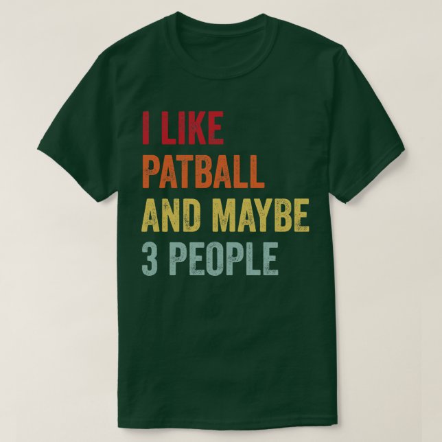 I Like Patball Maybe 3 People T-Shirt (Design Front)