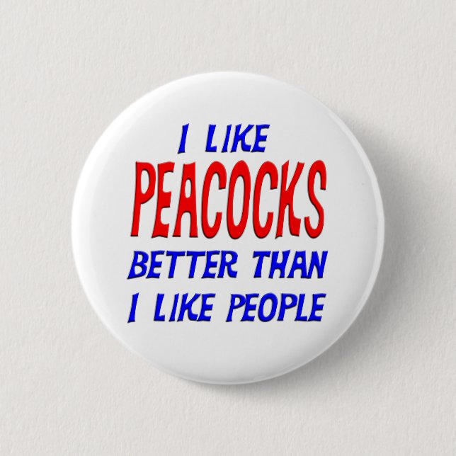 I Like Peacocks Better Than I Like People Button (Front)