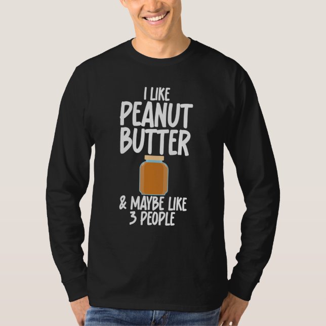 I Like Peanut Butter And Maybe 3 People Gag for Un T-Shirt (Front)
