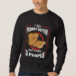 I Like Peanut Butter Toast Sandwitch Cute Costume Sweatshirt