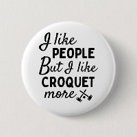 I like people BUT I like croquet more