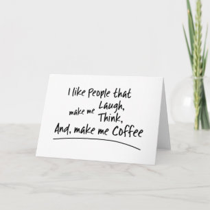 I like People that make me Coffee... Card