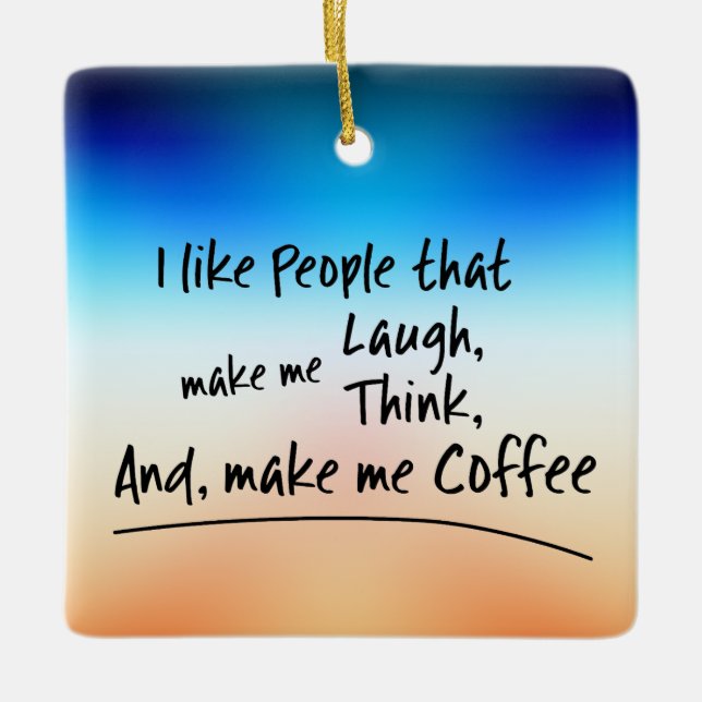 I like People that make me Coffee... Ceramic Ornament (Front)