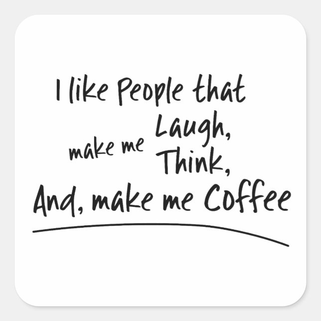 I like People that make me Coffee... Square Sticker (Front)