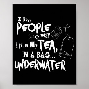 I Like People The Way I Like My Tea In A Bag And U Poster
