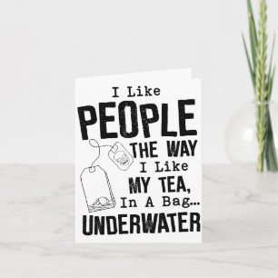 I Like People The Way I Like My Tea In A Bag Under Card