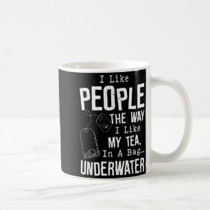 I Like People The Way I Like My Tea In A Bag Under Coffee Mug