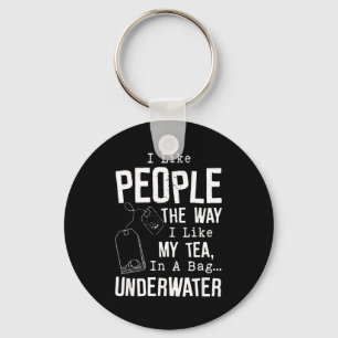 I Like People The Way I Like My Tea In A Bag Under Key Ring