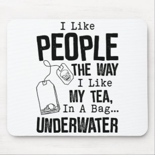 I Like People The Way I Like My Tea In A Bag Under Mouse Pad