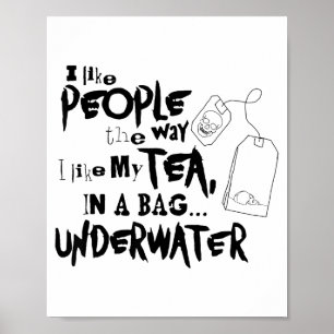 I Like People The Way I Like My Tea In A Bag Under Poster